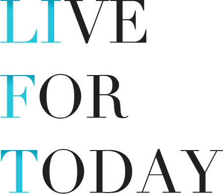 LIVE FOR TODAY